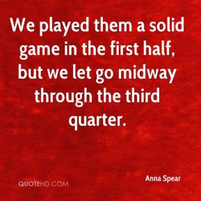 Anna Spear - We played them a solid game in the first half, but we let ...