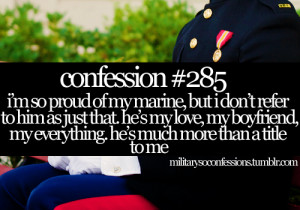 of my Marine, but I don’t refer to him as just that. He’s my love ...