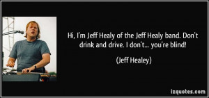... Jeff Healy of the Jeff Healy band. Don't drink and drive. I