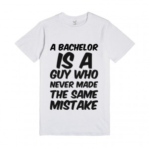 ... guy who never made the same mistake, Bachelor and Bachelorette Sayings