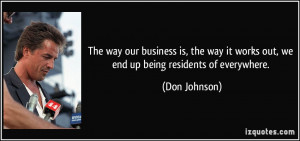 The way our business is, the way it works out, we end up being ...