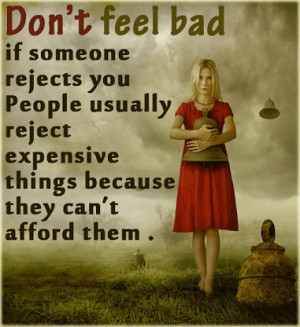 post Don’t feel bad if someone rejects you appeared first on Quotes ...