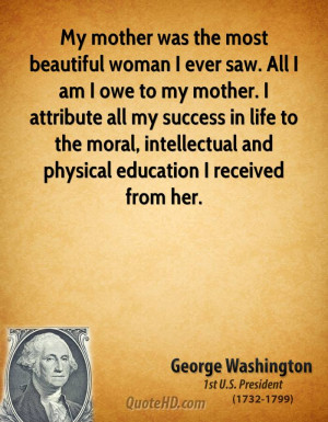 ... to the moral, intellectual and physical education I received from her