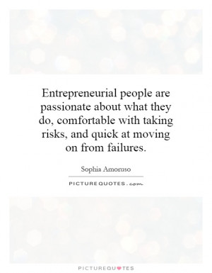 Entrepreneurial people are passionate about what they do, comfortable ...