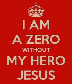 is my superhero wall art | AM A ZERO WITHOUT MY HERO JESUS - KEEP CALM ...