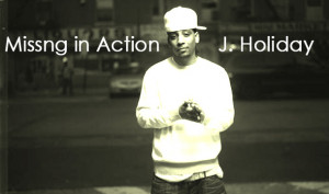Missing in Action...J. Holiday