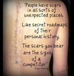... quote and a scar from a spinal fusion surgery which I had. Perfect