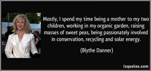 ... involved in conservation, recycling and solar energy. - Blythe Danner