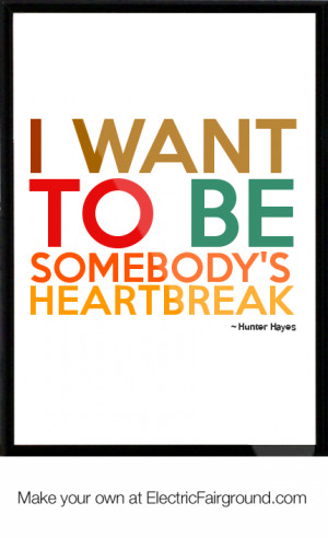 Hunter Hayes Somebodys Heartbreak Quotes Hunter hayes framed quote