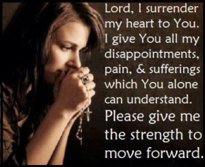 Lord, I surrender my heart to you, I give you all my disappointments ...