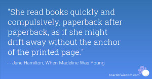 She read books quickly and compulsively, paperback after paperback, as ...