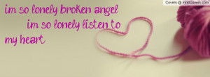 im so lonely broken angel im so lonely listen to my heart , Pictures