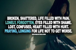 Life Quotes | Broken, Shattered, Life Filled With Pain. Lonely ...