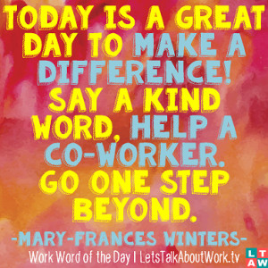 Today is a great day to make a difference! Say a kind word, help a co ...