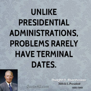 Unlike presidential administrations, problems rarely have terminal ...
