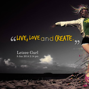 Quotes Picture: live, love and create