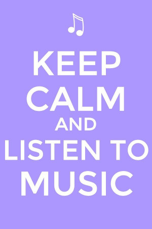 Keep Calm and Listen to Music Quote