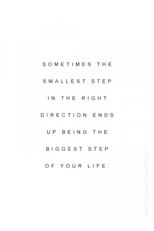 ... step in the right direction ends up being the biggest step of your