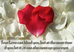 Love Is Blind Quotes True love can blind you,