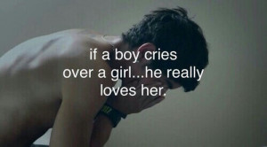 171695-If-A-Boy-Cries-Over-A-Girl....he-Really-Loves-Her.jpg