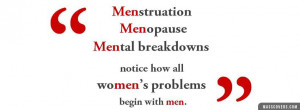 ... , Mental Breakdowns notice how all women's problems begin with men