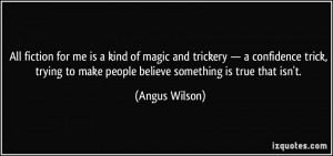 All fiction for me is a kind of magic and trickery — a confidence ...