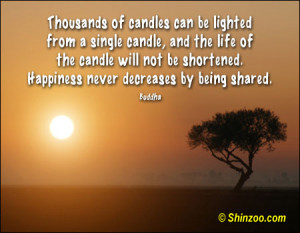 ... Quote - Thousands of candles can be lit from a single candle