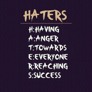Let your Haters be your Motivators.