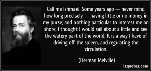 Call me Ishmael. Some years ago — never mind how long precisely ...