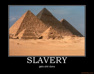 photo slavery-gets-shit-done.jpg