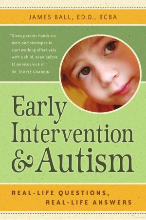Early Intervention and Autism by James Ball, ED.D., BCBA