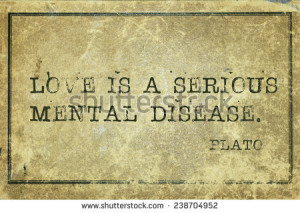 Love is a serious mental disease - ancient Greek philosopher Plato ...