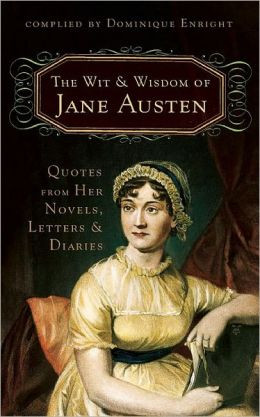 Wit and Wisdom of Jane Austen: Quotes From Her Novels, Letters, and ...