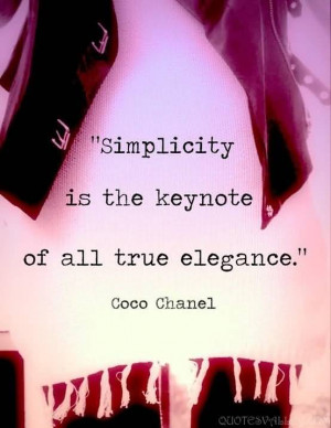 Simplicity is the keynote of all true elegance.