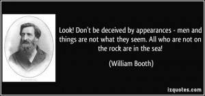 Look! Don't be deceived by appearances - men and things are not what ...