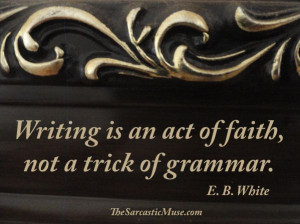 act of faith not a trick of grammar quot E B White writing quote