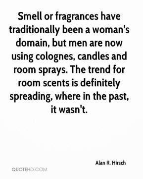Smell or fragrances have traditionally been a woman's domain, but men ...