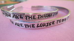 Thelma And Louise Quotes You are the thelma to my