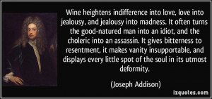 Wine heightens indifference into love, love into jealousy, and ...
