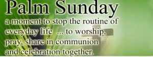 Sunday is out of routine life – Palm Sunday
