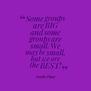 ... -some-groups-are-big-and-some-groups-are-small-we-may-be-small.png