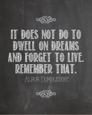 ... ~ Harry Potter Dumbledore Quote Dwell on Dreams Chalkboard Printable