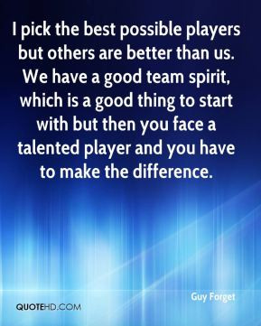 players but others are better than us. We have a good team spirit ...