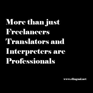 ... just Freelancers... Translators and Interpreters Are Professionals