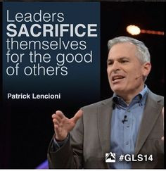 Leaders sacrifice themselves for the good of others.