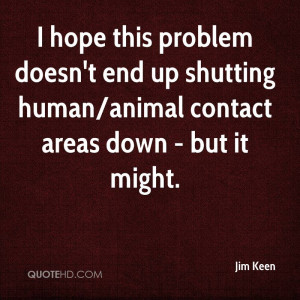 ... Doesn’t End Up Shutting Human Animal Contact Areas Down But It Might