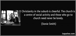 Christianity in the suburb is cheerful. The church is a centre of ...