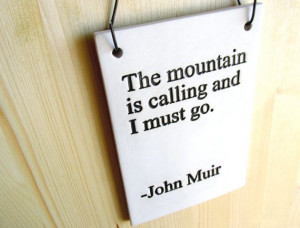John Muir Quote - The Mountain Is Calling - 473 - Ceramic Sign Plaque ...