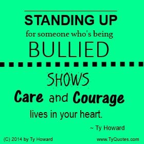 ... Quotes. Standing Up Against Bullying. Speak Out Against Bullying. Stop