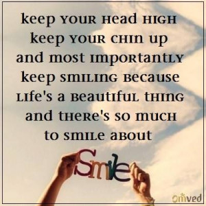 So keep your head high keep your chin up and most importantly keep ...